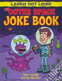 The Outer Space Joke Book libro in lingua di Connolly Sean, Barnham Kay (NRT)