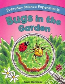 Bugs in the Garden libro in lingua di Martineau Susan, Noyes Leighton (ILT), Higgins Kathryn (CON)