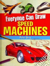 Everyone Can Draw Speed Machines libro in lingua di Gray Peter