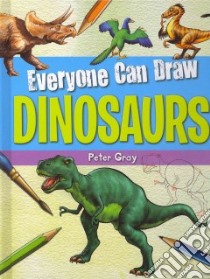 Everyone Can Draw Dinosaurs libro in lingua di Gray Peter