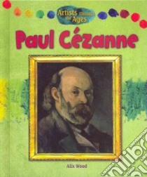 Paul Cezanne libro in lingua di Wood Alix
