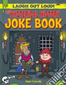 The Hysterical History Joke Book libro in lingua di Connolly Sean