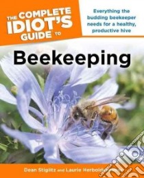 The Complete Idiot's Guide to Beekeeping libro in lingua di Stiglitz Dean, Herboldsheimer Laurie