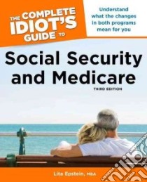 The Complete Idiot's Guide to Social Security and Medicare libro in lingua di Epstein Lita