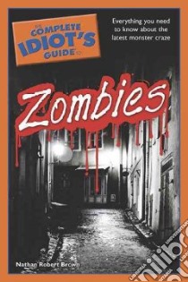 The Complete Idiot's Guide to Zombies libro in lingua di Brown Nathan Robert