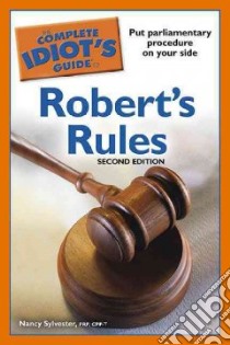 The Complete Idiot's Guide to Robert's Rules libro in lingua di Sylvester Nancy