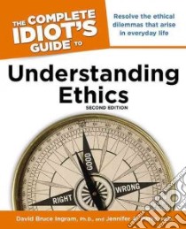The Complete Idiot's Guide to Understanding Ethics libro in lingua di Ingram David Bruce Ph.d., Parks Jennifer A. Ph.d.