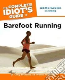 The Complete Idiot's Guide to Barefoot Running libro in lingua di Richards Craig, Hollowell Thomas