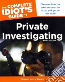 The Complete Idiot's Guide to Private Investigating libro in lingua di Brown Steven Kerry