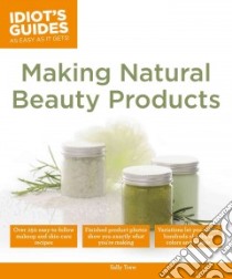 Idiot's Guides Making Natural Beauty Products libro in lingua di Trew Sally