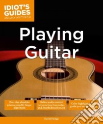Idiot's Guides Playing Guitar libro in lingua di Hodge David