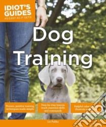 Idiot's Guides Dog Training libro in lingua di Palika Liz