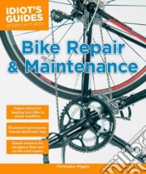 Idiot's Guides Bike Repair & Maintenance libro in lingua di Wiggins Christopher