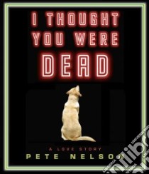 I Thought You Were Dead (CD Audiobook) libro in lingua di Nelson Pete