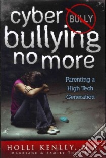 Cyber Bullying No More libro in lingua di Kenley Holli, Zelinger Laurie Ph.d. (FRW), Zelinger Fred Ph.D. (ILT)