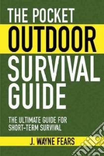 The Pocket Outdoor Survival Guide libro in lingua di Fears J. Wayne