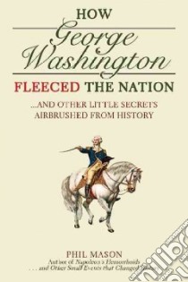 How George Washington Fleeced the Nation libro in lingua di Mason Phil