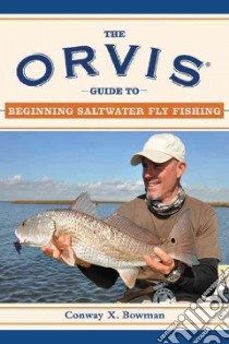The Orvis Guide to Beginning Saltwater Fly Fishing libro in lingua di Bowman Conway X., Deeter Kirk (FRW), White Bob (ILT)
