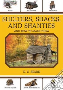 Shelters, Shacks, and Shanties libro in lingua di Beard D. C.