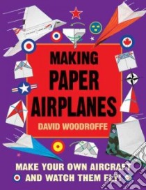 Making Paper Airplanes libro in lingua di Woodroffe David