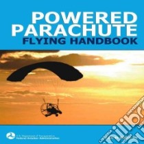 Powered Parachute Flying Handbook libro in lingua di Federal Aviation Administration (COR)