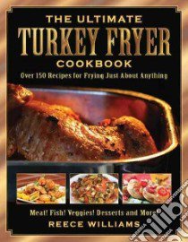 The Ultimate Turkey Fryer Cookbook libro in lingua di Williams Reece