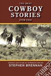 The Best Cowboy Stories Ever Told libro in lingua di Brennan Stephen (EDT)