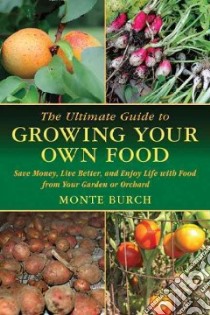 The Ultimate Guide to Growing Your Own Food libro in lingua di Burch Monte