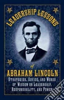 Leadership Lessons of Abraham Lincoln libro in lingua di Lincoln Abraham, Distinti Meg (EDT)