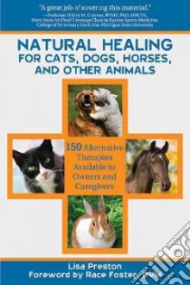 Natural Healing for Cats, Dogs, Horses, and Other Animals libro in lingua di Preston Lisa, Foster Race (FRW)