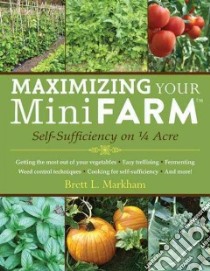 Maximizing Your Mini Farm libro in lingua di Markham Brett L.