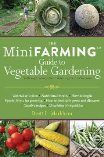 The Mini Farming Guide to Vegetable Gardening libro in lingua di Markham Brett L.