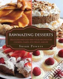 Rawmazing Desserts libro in lingua di Powers Susan