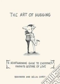 The Art of Hugging libro in lingua di Carey Brainard, Carey Delia