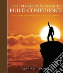 1,001 Pearls of Wisdom to Build Confidence libro in lingua di Thomas Alan Ken