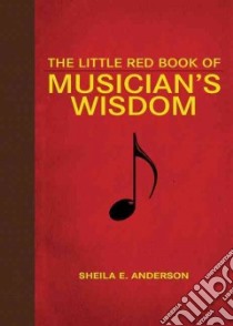 The Little Red Book of Musicians' Wisdom libro in lingua di Anderson Sheila E.