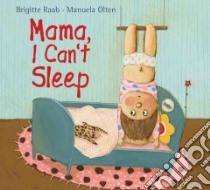 Mama, I Can't Sleep libro in lingua di Raab Brigitte, Olten Manuela (ILT), Morby Connie Stradling (TRN)