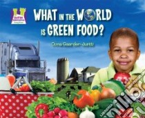 What in the World Is Green Food? libro in lingua di Gaarder-Juntti Oona