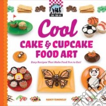 Cool Cake & Cupcake Food Art: Easy Recipes That Make Food Fun to Eat! libro in lingua di Tuminelly Nancy