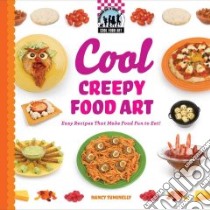 Cool Creepy Food Art: Easy Recipes That Make Food Fun to Eat! libro in lingua di Tuminelly Nancy