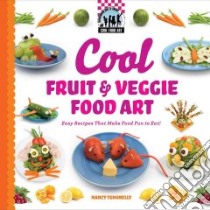 Cool Fruit & Veggie Food Art: Easy Recipes That Make Food Fun to Eat! libro in lingua di Tuminelly Nancy