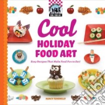 Cool Holiday Food Art: Easy Recipes That Make Food Fun to Eat! libro in lingua di Tuminelly Nancy
