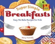 Super Simple Breakfasts: Easy No-bake Recipes for Kids libro in lingua di Tuminelly Nancy