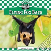 Flying Fox Bats libro in lingua di Britton Tamara L.