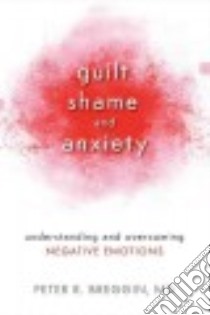 Guilt, Shame, and Anxiety libro in lingua di Breggin Peter R. M.D.
