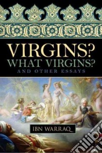Virgins? What Virgins? libro in lingua di Warraq Ibn