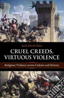 Cruel Creeds, Virtuous Violence libro in lingua di Eller Jack David