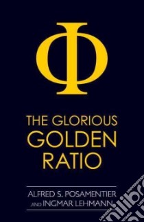 The Glorious Golden Ratio libro in lingua di Posamentier Alfred S., Lehmann Ingmar