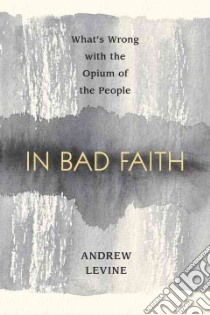 In Bad Faith libro in lingua di Levine Andrew