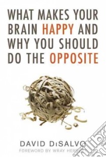 What Makes Your Brain Happy and Why You Should Do the Opposite libro in lingua di Disalvo David, Herbert Wray (FRW)
